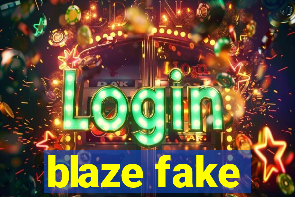 blaze fake